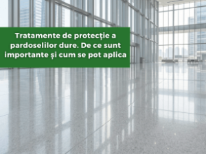 Tratamente de protecție a pardoselilor dure. De ce sunt importante și cum se pot aplica