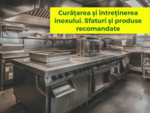Curățarea și întreținerea inoxului. Sfaturi și produse recomandate