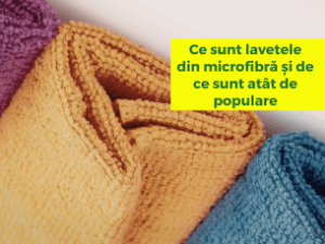 Ce sunt lavetele din microfibră și de ce sunt atât de populare