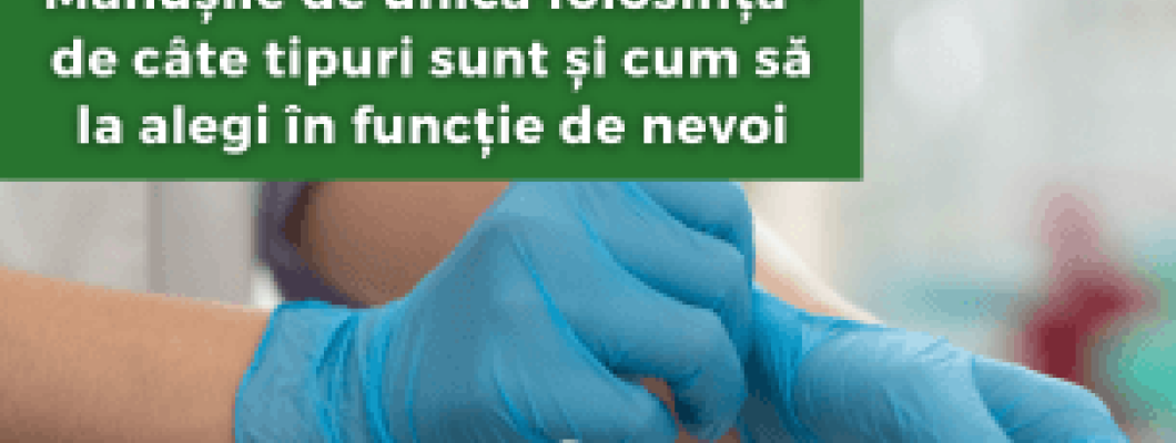 Mănușile de unică folosință - de câte tipuri sunt și cum să la alegi în funcție de nevoi