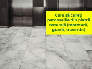 Cum să cureți pardoselile din piatră naturală (marmură, granit, travertin)