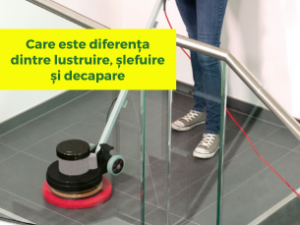 Care este diferența dintre lustruire, șlefuire și decapare