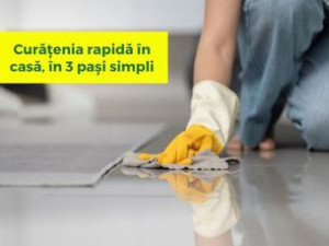 Curățenia rapidă în casă, în 3 pași simpli
