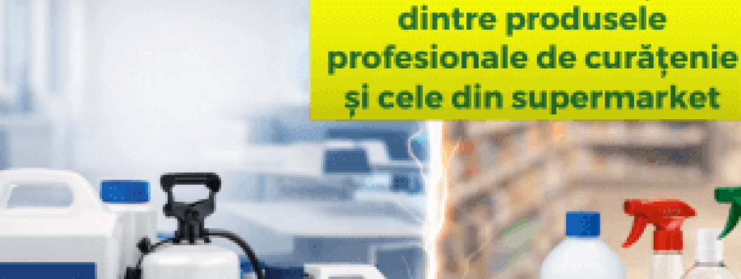 Care sunt diferențele dintre produsele profesionale de curățenie și cele din supermarket