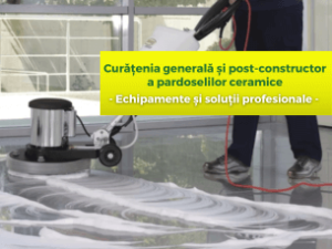 Curățenia generală și post-constructor a pardoselilor ceramice – Echipamente și soluții profesionale Curățenia generală și post-constructor a pardoselilor ceramice – Echipamente și soluții profesionale