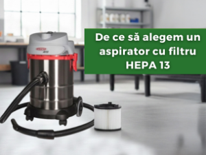 De ce să alegem un aspirator cu filtru HEPA 13